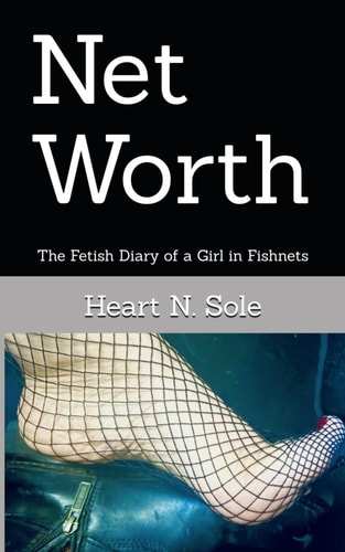 Net Worth The Fetish Diary of a Girl in Fishnets