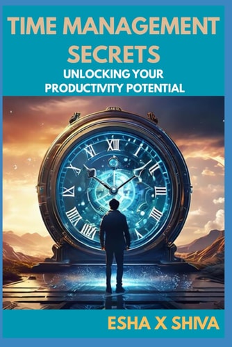 Time Management Secrets Unlocking Your Productivity Potential