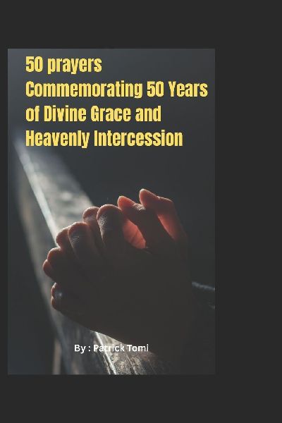 50 prayers Commemorating 50 Years of Divine Grace and Heavenly Intercession: Prayers to our lady of Fatima