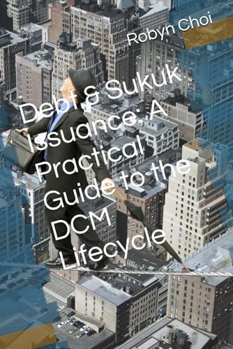 Debt & Sukuk Issuance A Practical Guide to the DCM Lifecycle