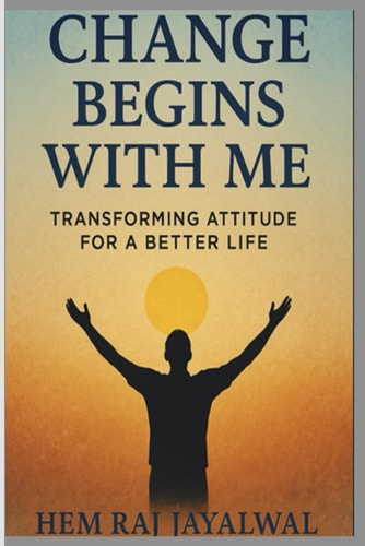 Change Begins with Me Transforming Attitude for a Better Life