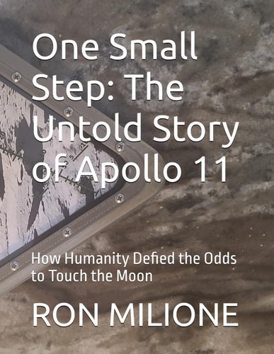 One Small Step The Untold Story of Apollo 11: How Humanity Defied the Odds to Touch the Moon