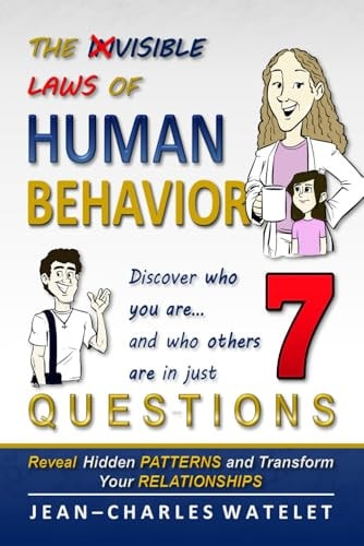 The Invisible Laws of Human Behavior Discover who You Are, and who Others are - in 7 Questions. - Transform Your Life with the P.E.R.F.I.L. Method.