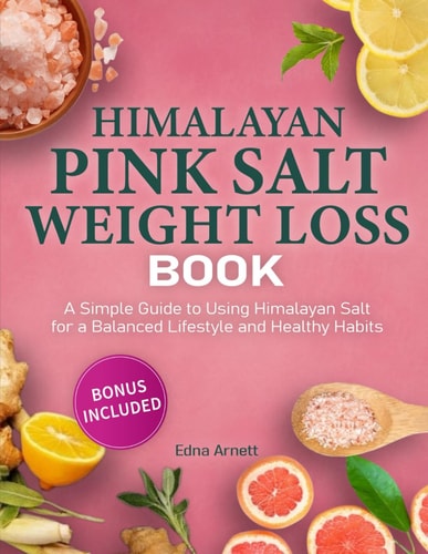 Himalayan Pink Salt Weight Loss Book A Simple Guide to Using Himalayan Salt for a Balanced Lifestyle and Healthy Habits