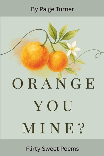 Orange You Mine? Flirty Sweet Poems