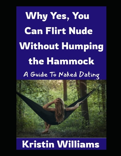 Why Yes, You Can Flirt Naked Without Humping the Hammock A Beginner's Guide to Naked Dating