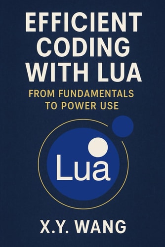 Efficient Coding with Lua From Fundamentals to Power Use