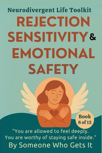 Rejection Sensitivity & Emotional Safety A Gentle Guide to RSD, Intense Emotions, and Trusting Yourself Again