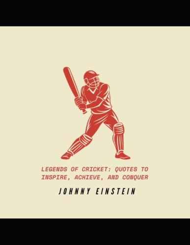 Legends of Cricket Quotes to Inspire, Achieve, and Conquer