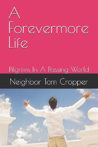 A Forevermore Life: Pilgrims In A Passing World