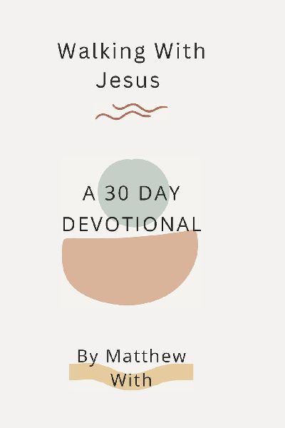 Walking With Jesus: A 30 Day Devotional