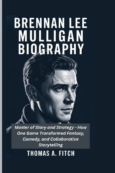BRENNAN LEE MULLIGAN  BIOGRAGHY: Master of Story and Strategy - How One Game Master Transformed Fantasy, Comedy, and Collaborative Storytelling