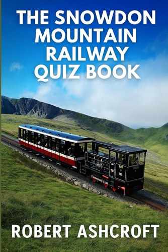 The Snowdon Mountain Railway Quiz Book Questions and Answers to Test Your Knowledge about this Historic Railway