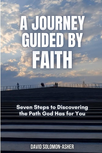 A Journey Guided by Faith Seven Steps to Discovering the Path God Has for You