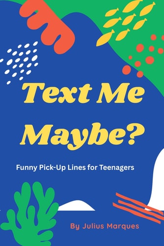 Test Me Maybe? Funny Pick-Up Lines for Teenagers 200+ Hilarious Pick-Up Lines for Teenagers, Crush Jokes, and Text Flirts