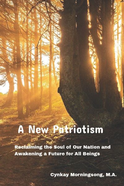 A New Patriotism: Reclaiming the Soul of Our Nation and Awakening a Future for All Beings