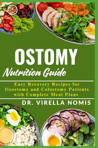 OSTOMY NUTRITION GUIDE: Easy Recovery Recipes for Ileostomy and Colostomy Patients with Complete Meal Plans