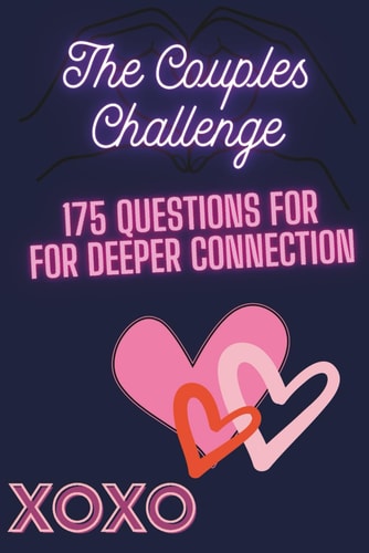 The Couples Challenge 175 Questions for Deeper Connection