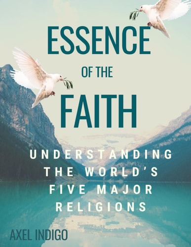 Essence of Faith: Understanding the World's Five Major Religions