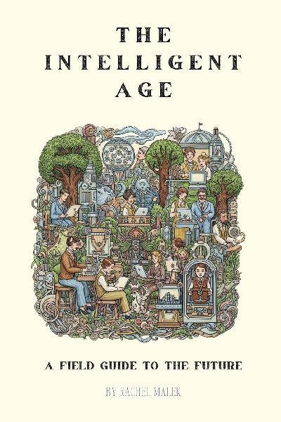The Intelligent Age: A Field Guide to the Emerging Future