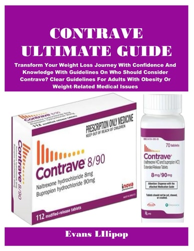 Contrave Ultimate Guide Transform Your Weight Loss Journey With Confidence And Knowledge With Guidelines On Who Should Consider Contrave? Clear Guidelines For Adults With Obesity Or Weight-Related Medical Issues