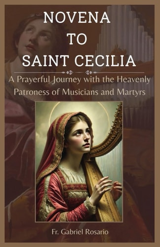 Novena to Saint Cecilia A Prayerful Journey with the Heavenly Patroness of Musicians and Martyrs