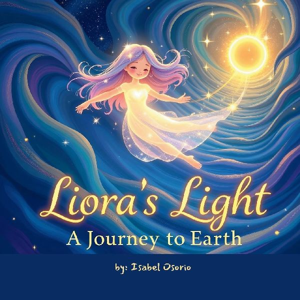 Lioras Light: A Journey to Earth: A Bedtime Story to Help Children Remember They Belong-Just As They Are