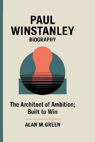 PAUL WINSTANLEY: THE ARCHITECT OF AMBITION: BUILT TO WIN