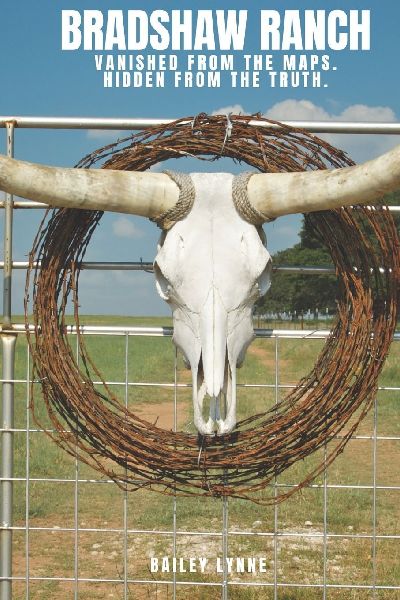 BRADSHAW RANCH: VANISHED FROM THE MAPS, HIDDEN FROM THE TRUTH
