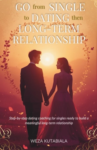 Go from Single to Dating Then Long-Term Relationship: Step-by-step dating coaching for singles ready to build a meaningful long‑term relationship