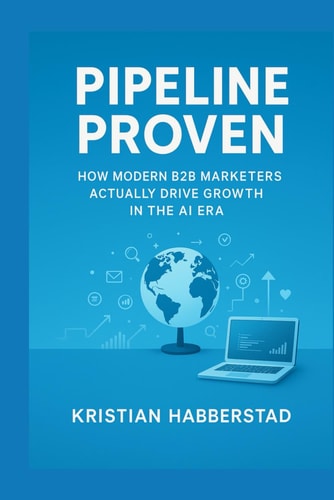 Pipeline Proven How Modern B2B Marketers Actually Drive Growth in the AI Era