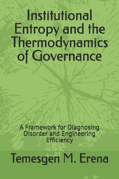 Institutional Entropy and the Thermodynamics of Governance: A Framework for Diagnosing Disorder and Engineering Efficiency