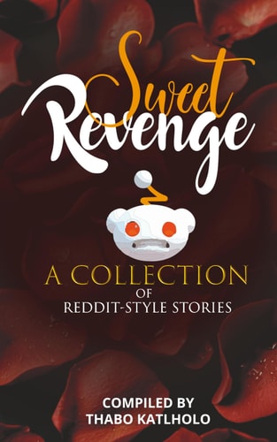 Sweet Revenge: A Collection of Reddit-Style Stories (Reddit-Style Tales: Confessions and Chaos)