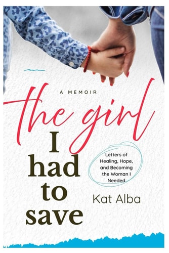 The Girl I Had to Save Letters of Healing, Hope, and Becoming the Woman I Needed