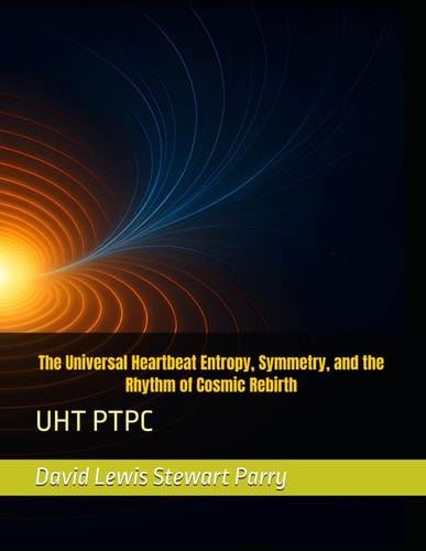 The Universal Heartbeat Entropy, Symmetry, and the Rhythm of Cosmic Rebirth Uht Ptpc