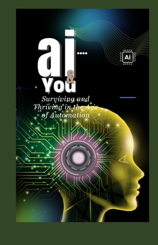 AI and You Surviving and Thriving in the Age of Automation