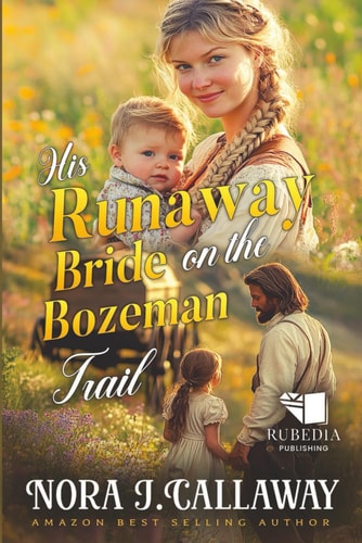 His Runaway Bride on the Bozeman Trail A Western Historical Romance Book