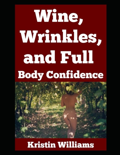 Wine, Wrinkles, and Full Body Confidence Naked Aging Without Giving a Damn