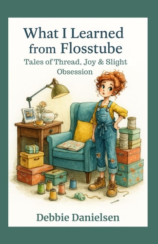 What I Learned from Flosstube Tales of Thread, Joy & Slight Obsession