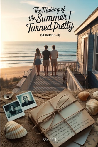 The Making of The Summer I Turned Pretty Seasons 1-3 A Complete Behind-the-Scenes Chronicle Based on Jenny Han's Trilogy Series