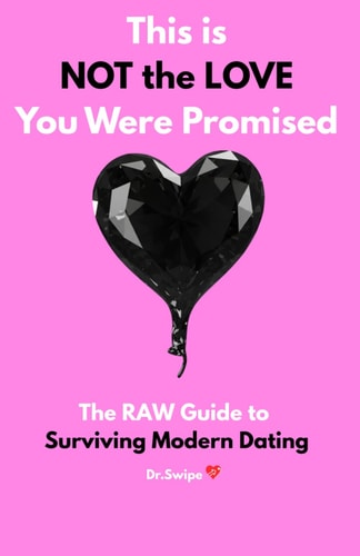 This is NOT the LOVE You Were Promised The NO BS Guide to Surviving Modern Dating