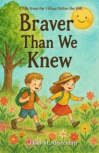Braver Than We Knew A Tale from the Village Below the Hill