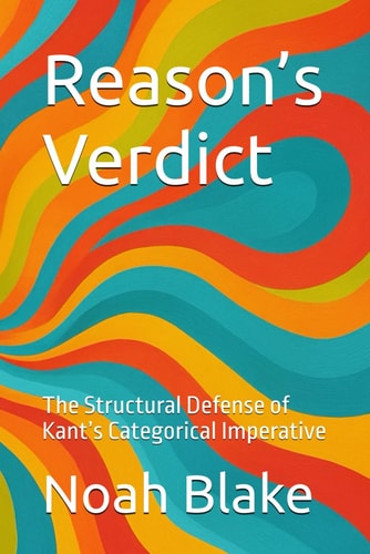 Reason's Verdict The Structural Defense of Kant's Categorical Imperative