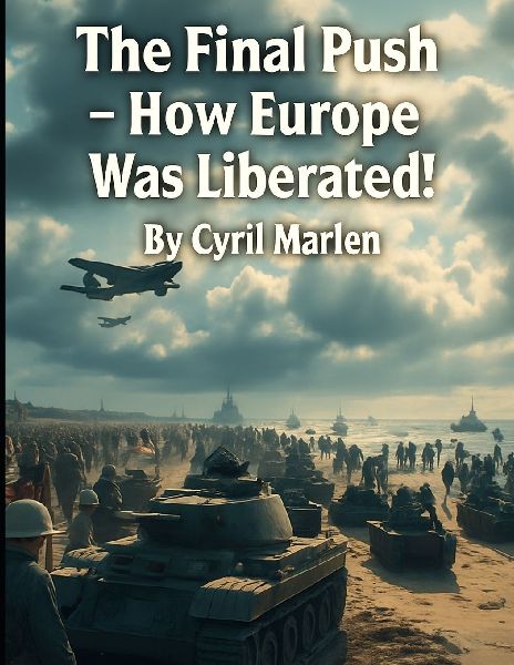 The Final Push: How Europe Was Liberated!