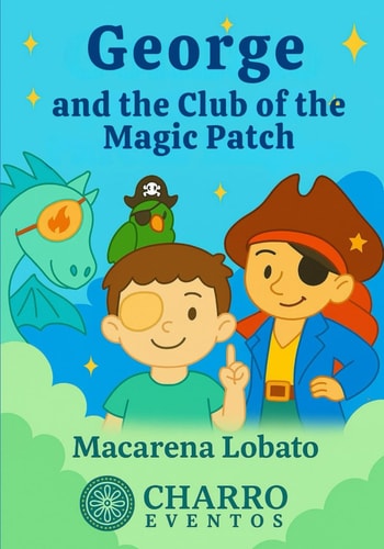 George and the Magic Patch Club A Story for Brave Children Who Wear an Eye Patch
