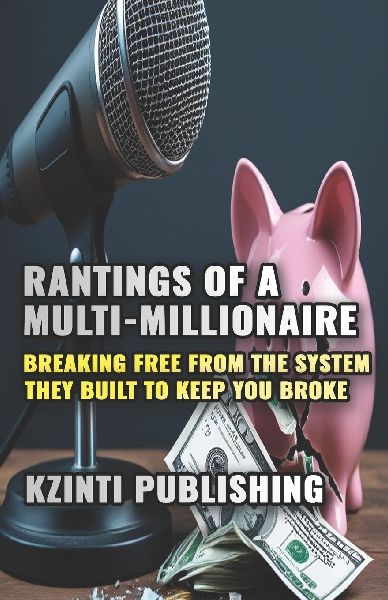 Rantings of a Multi-Millionaire: Breaking Free from the System They Built to Keep You Broke