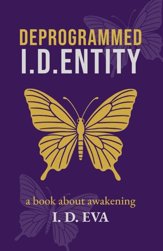 Deprogrammed I.D.ENTITY A Spiritual Awakening Novel of Self-liberation, Hidden Truths, and Resistance in a Dystopian World.