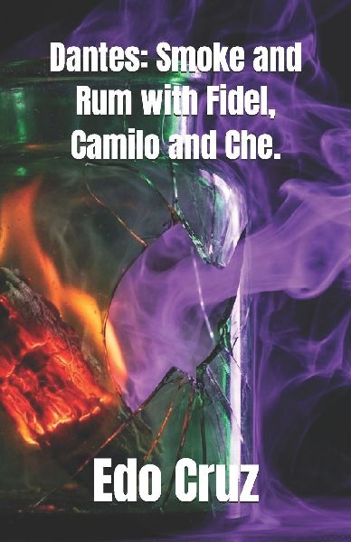 Dantes: Smoke and Rum with Fidel, Camilo and Che.