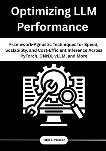 Optimizing LLM Performance Framework-Agnostic Techniques for Speed, Scalability, and Cost-Efficient Inference Across PyTorch, ONNX, VLLM, and More
