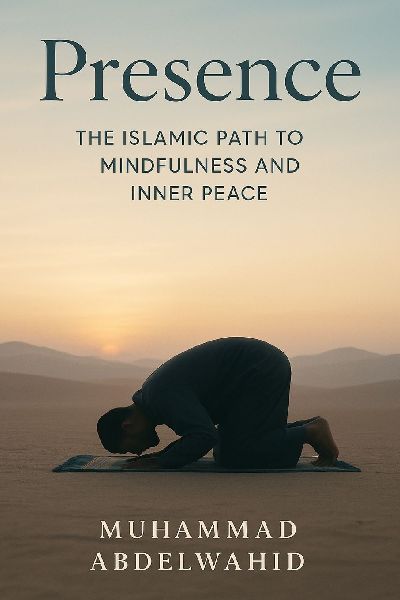 Presence: The Islamic Path to Mindfulness and Inner Peace